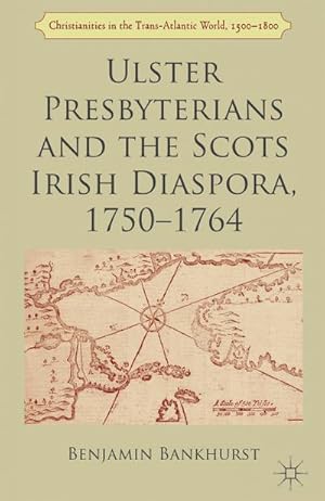 Seller image for Ulster Presbyterians and the Scots Irish Diaspora, 1750-1764 for sale by BuchWeltWeit Ludwig Meier e.K.