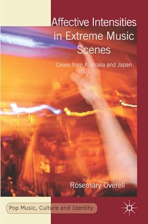 Seller image for Affective Intensities in Extreme Music Scenes: Cases from Australia and Japan for sale by BuchWeltWeit Ludwig Meier e.K.