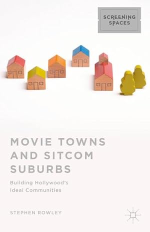 Bild des Verkufers fr Movie Towns and Sitcom Suburbs: Building Hollywood's Ideal Communities zum Verkauf von BuchWeltWeit Ludwig Meier e.K.