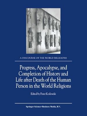 Bild des Verkufers fr Progress, Apocalypse, and Completion of History and Life after Death of the Human Person in the World Religions zum Verkauf von BuchWeltWeit Ludwig Meier e.K.