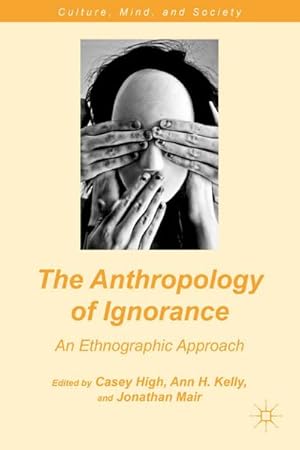 Imagen del vendedor de The Anthropology of Ignorance: An Ethnographic Approach a la venta por BuchWeltWeit Ludwig Meier e.K.