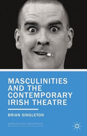 Bild des Verkufers fr Masculinities and the Contemporary Irish Theatre zum Verkauf von BuchWeltWeit Ludwig Meier e.K.