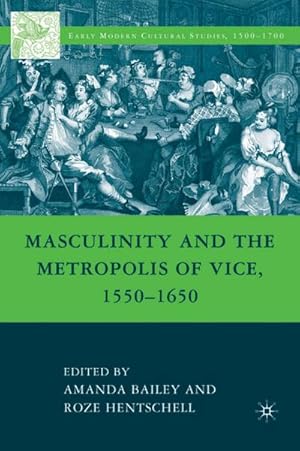 Image du vendeur pour Masculinity and the Metropolis of Vice, 1550-1650 mis en vente par BuchWeltWeit Ludwig Meier e.K.