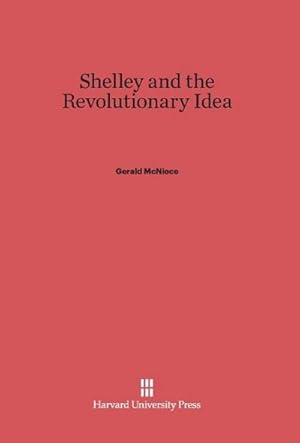 Bild des Verkufers fr Shelley and the Revolutionary Idea zum Verkauf von BuchWeltWeit Ludwig Meier e.K.