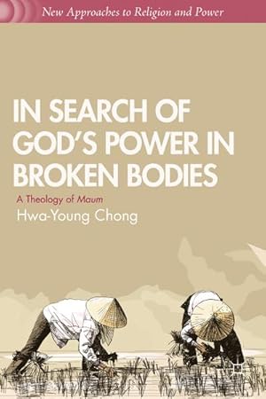 Image du vendeur pour In Search of God's Power in Broken Bodies: A Theology of Maum mis en vente par BuchWeltWeit Ludwig Meier e.K.