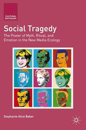 Imagen del vendedor de Social Tragedy: The Power of Myth, Ritual, and Emotion in the New Media Ecology a la venta por BuchWeltWeit Ludwig Meier e.K.