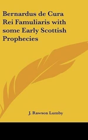 Seller image for Bernardus de Cura Rei Famuliaris with some Early Scottish Prophecies for sale by BuchWeltWeit Ludwig Meier e.K.