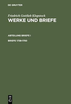 Bild des Verkufers fr Friedrich Gottlieb Klopstock: Werke und Briefe. Abteilung Briefe I Briefe 1738-1750 zum Verkauf von BuchWeltWeit Ludwig Meier e.K.