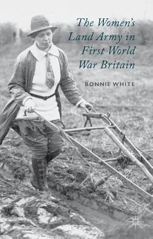 Image du vendeur pour The Women's Land Army in First World War Britain mis en vente par BuchWeltWeit Ludwig Meier e.K.