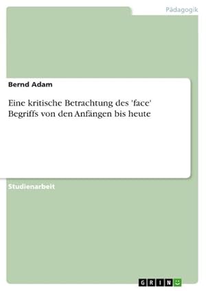 Seller image for Eine kritische Betrachtung des 'face' Begriffs von den Anfngen bis heute for sale by BuchWeltWeit Ludwig Meier e.K.
