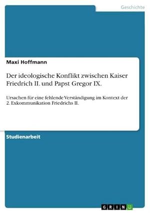Immagine del venditore per Der ideologische Konflikt zwischen Kaiser Friedrich II. und Papst Gregor IX. venduto da BuchWeltWeit Ludwig Meier e.K.