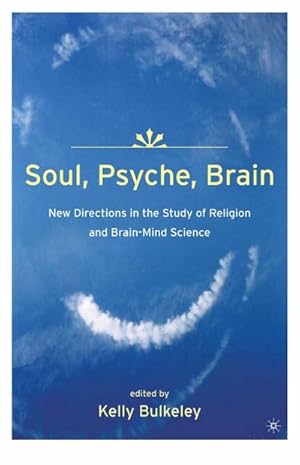 Imagen del vendedor de Soul, Psyche, Brain: New Directions in the Study of Religion and Brain-Mind Science a la venta por BuchWeltWeit Ludwig Meier e.K.