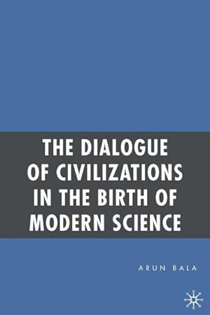 Immagine del venditore per The Dialogue of Civilizations in the Birth of Modern Science venduto da BuchWeltWeit Ludwig Meier e.K.