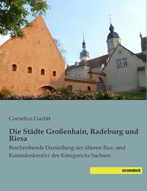 Imagen del vendedor de Die Stdte Groenhain, Radeburg und Riesa a la venta por BuchWeltWeit Ludwig Meier e.K.