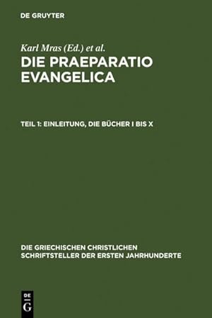 Seller image for Die Praeparatio evangelica. Teil 1: Einleitung. Die Bcher I bis X for sale by BuchWeltWeit Ludwig Meier e.K.