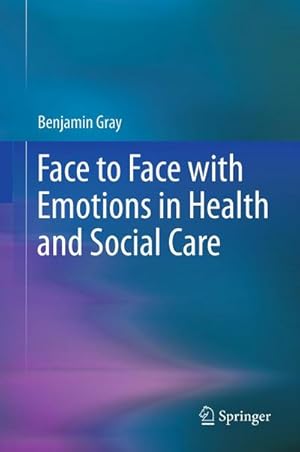 Image du vendeur pour Face to Face with Emotions in Health and Social Care mis en vente par BuchWeltWeit Ludwig Meier e.K.