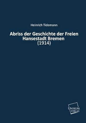Seller image for Abriss der Geschichte der Freien Hansestadt Bremen for sale by BuchWeltWeit Ludwig Meier e.K.