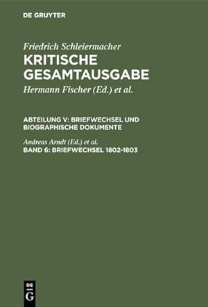 Seller image for Friedrich Schleiermacher: Kritische Gesamtausgabe. Briefwechsel und biographische Dokumente Briefwechsel 1802-1803 for sale by BuchWeltWeit Ludwig Meier e.K.