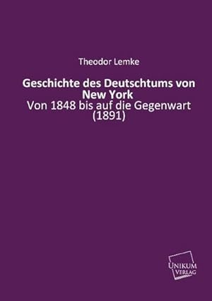 Seller image for Geschichte des Deutschtums von New York for sale by BuchWeltWeit Ludwig Meier e.K.
