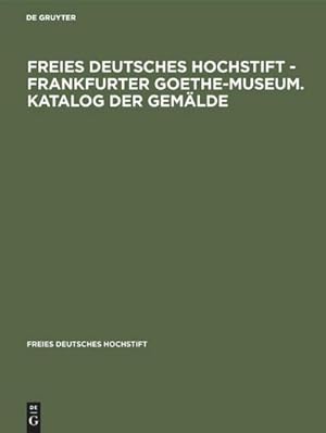 Seller image for Freies Deutsches Hochstift - Frankfurter Goethe-Museum. Katalog der Gemlde for sale by BuchWeltWeit Ludwig Meier e.K.