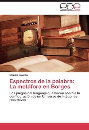 Seller image for Espectros de la palabra: La metfora en Borges for sale by BuchWeltWeit Ludwig Meier e.K.