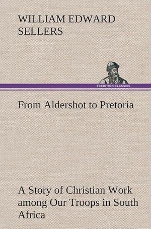 Seller image for From Aldershot to Pretoria A Story of Christian Work among Our Troops in South Africa for sale by BuchWeltWeit Ludwig Meier e.K.