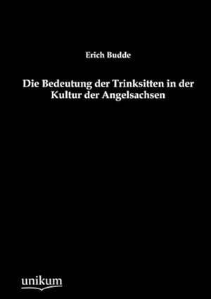 Bild des Verkufers fr Die Bedeutung der Trinksitten in der Kultur der Angelsachsen zum Verkauf von BuchWeltWeit Ludwig Meier e.K.