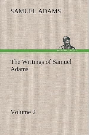 Bild des Verkufers fr The Writings of Samuel Adams - Volume 2 zum Verkauf von BuchWeltWeit Ludwig Meier e.K.