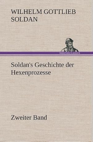 Bild des Verkufers fr Soldan's Geschichte der Hexenprozesse Zweiter Band zum Verkauf von BuchWeltWeit Ludwig Meier e.K.