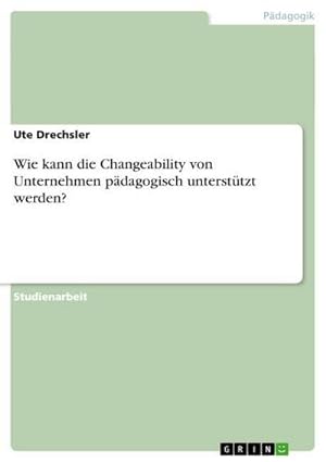 Seller image for Wie kann die Changeability von Unternehmen pdagogisch untersttzt werden? for sale by BuchWeltWeit Ludwig Meier e.K.
