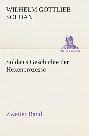 Bild des Verkufers fr Soldan's Geschichte der Hexenprozesse Zweiter Band zum Verkauf von BuchWeltWeit Ludwig Meier e.K.