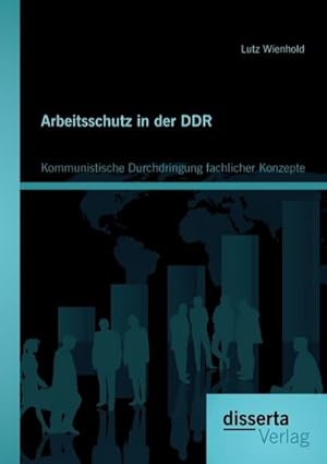 Immagine del venditore per Arbeitsschutz in der DDR: Kommunistische Durchdringung fachlicher Konzepte venduto da BuchWeltWeit Ludwig Meier e.K.