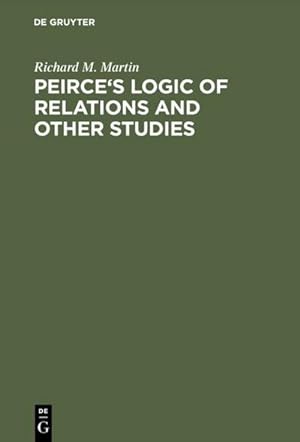Bild des Verkufers fr Peirce's Logic of Relations and Other Studies zum Verkauf von BuchWeltWeit Ludwig Meier e.K.