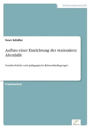 Seller image for Aufbau einer Einrichtung der stationren Altenhilfe for sale by BuchWeltWeit Ludwig Meier e.K.