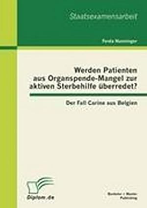 Bild des Verkufers fr Werden Patienten aus Organspende-Mangel zur aktiven Sterbehilfe berredet? Der Fall Carine aus Belgien zum Verkauf von BuchWeltWeit Ludwig Meier e.K.