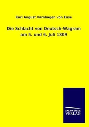 Seller image for Die Schlacht von Deutsch-Wagram am 5. und 6. Juli 1809 for sale by BuchWeltWeit Ludwig Meier e.K.