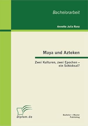 Imagen del vendedor de Maya und Azteken: Zwei Kulturen, zwei Epochen  ein Schicksal? a la venta por BuchWeltWeit Ludwig Meier e.K.