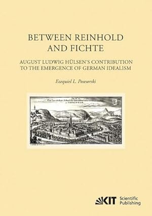 Seller image for Between Reinhold and Fichte : August Ludwig Hlsen's Contribution to the Emergence of German Idealism for sale by BuchWeltWeit Ludwig Meier e.K.