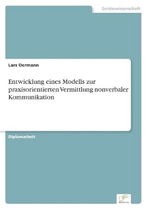 Bild des Verkufers fr Entwicklung eines Modells zur praxisorientierten Vermittlung nonverbaler Kommunikation zum Verkauf von BuchWeltWeit Ludwig Meier e.K.