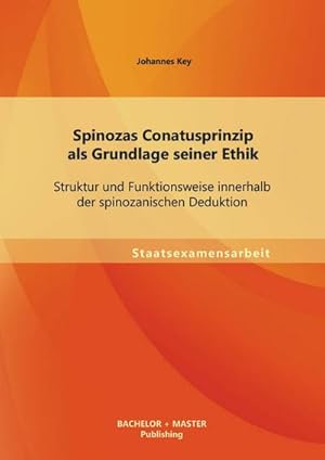 Seller image for Spinozas Conatusprinzip als Grundlage seiner Ethik: Struktur und Funktionsweise innerhalb der spinozanischen Deduktion for sale by BuchWeltWeit Ludwig Meier e.K.