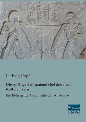 Seller image for Die Anfnge der Anatomie bei den alten Kulturvlkern for sale by BuchWeltWeit Ludwig Meier e.K.