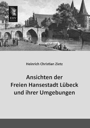 Image du vendeur pour Ansichten der Freien Hansestadt Lbeck und ihrer Umgebungen mis en vente par BuchWeltWeit Ludwig Meier e.K.