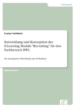 Seller image for Entwicklung und Konzeption des E-Learning Moduls "Recruiting" fr den Fachbereich BWL for sale by BuchWeltWeit Ludwig Meier e.K.