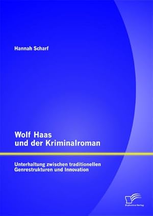 Seller image for Wolf Haas und der Kriminalroman: Unterhaltung zwischen traditionellen Genrestrukturen und Innovation for sale by BuchWeltWeit Ludwig Meier e.K.