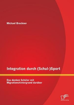 Immagine del venditore per Integration durch (Schul-)Sport: Das denken Schler mit Migrationshintergrund darber venduto da BuchWeltWeit Ludwig Meier e.K.