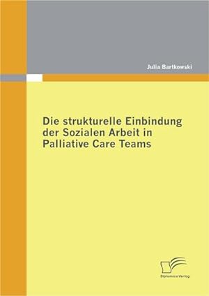 Immagine del venditore per Die strukturelle Einbindung der Sozialen Arbeit in Palliative Care Teams venduto da BuchWeltWeit Ludwig Meier e.K.