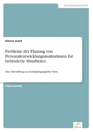 Bild des Verkufers fr Probleme der Planung von Personalentwicklungsmanahmen fr behinderte Mitarbeiter zum Verkauf von BuchWeltWeit Ludwig Meier e.K.
