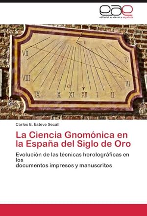 Seller image for La Ciencia Gnomnica en la Espaa del Siglo de Oro for sale by BuchWeltWeit Ludwig Meier e.K.