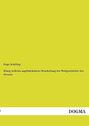 Imagen del vendedor de Knig Aelfreds angelschsische Bearbeitung der Weltgeschichte des Orosius a la venta por BuchWeltWeit Ludwig Meier e.K.