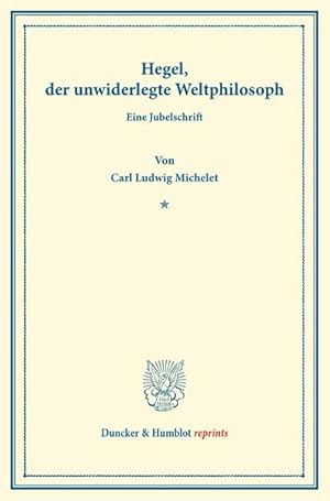 Seller image for Hegel, der unwiderlegte Weltphilosoph for sale by BuchWeltWeit Ludwig Meier e.K.